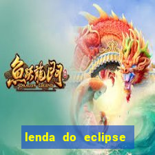 lenda do eclipse sol e lua